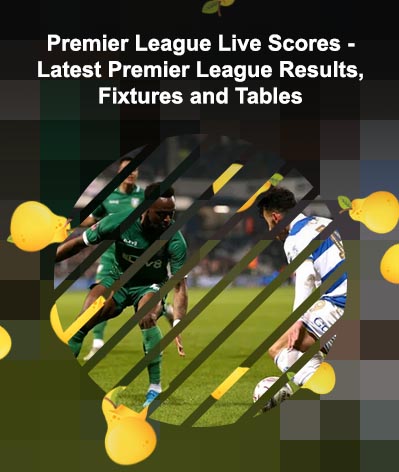 Prem latest scores today